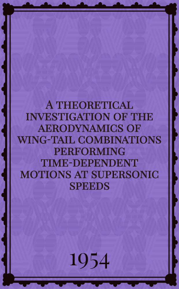 A theoretical investigation of the aerodynamics of wing-tail combinations performing time-dependent motions at supersonic speeds