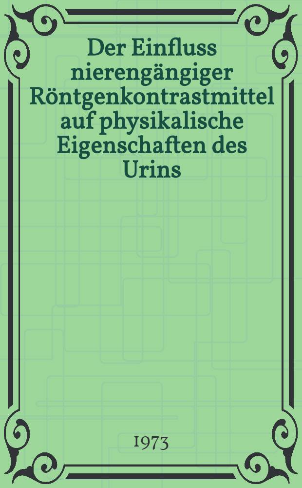 Der Einfluss nierengängiger Röntgenkontrastmittel auf physikalische Eigenschaften des Urins : Inaug.-Diss. ... der Med. Fak. der ... Univ. Mainz ..