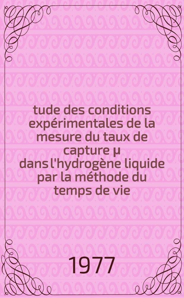 Étude des conditions expérimentales de la mesure du taux de capture μ dans l'hydrogène liquide par la méthode du temps de vie : Application à la capture totale dans le lithium : Thèse