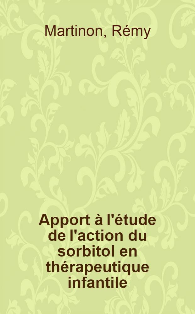 Apport à l'étude de l'action du sorbitol en thérapeutique infantile : Thèse ..