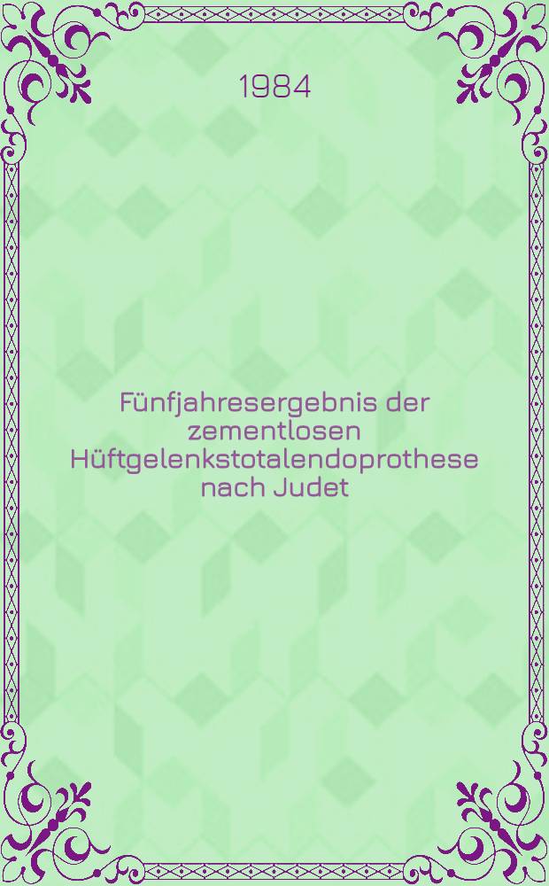 Fünfjahresergebnis der zementlosen Hüftgelenkstotalendoprothese nach Judet : Inaug.-Diss