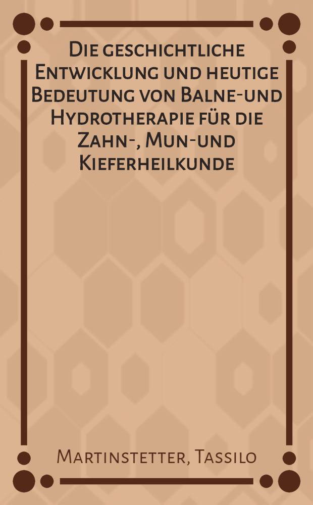 Die geschichtliche Entwicklung und heutige Bedeutung von Balneo- und Hydrotherapie für die Zahn-, Mund- und Kieferheilkunde : Inaug.-Diss. ... der ... Med. Fakultät der ... Univ. zu Bonn