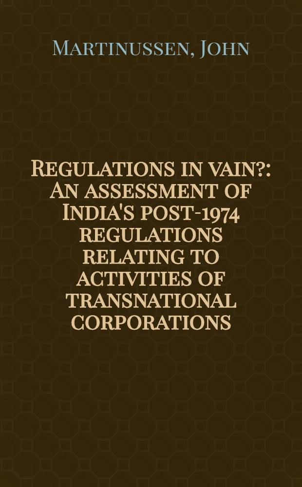 Regulations in vain? : An assessment of India's post-1974 regulations relating to activities of transnational corporations