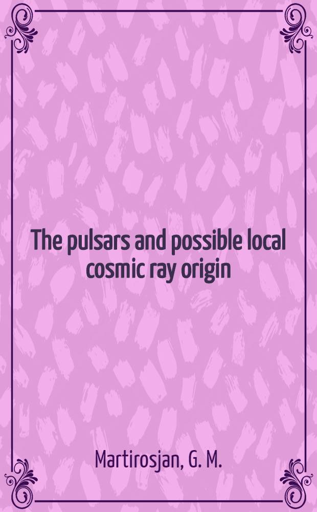 The pulsars and possible local cosmic ray origin