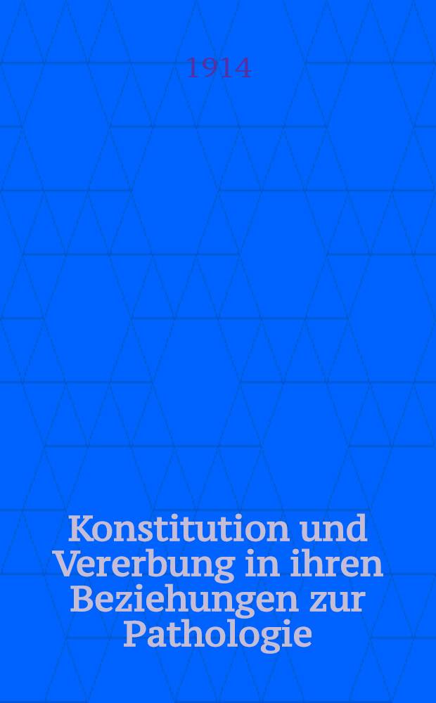Konstitution und Vererbung in ihren Beziehungen zur Pathologie