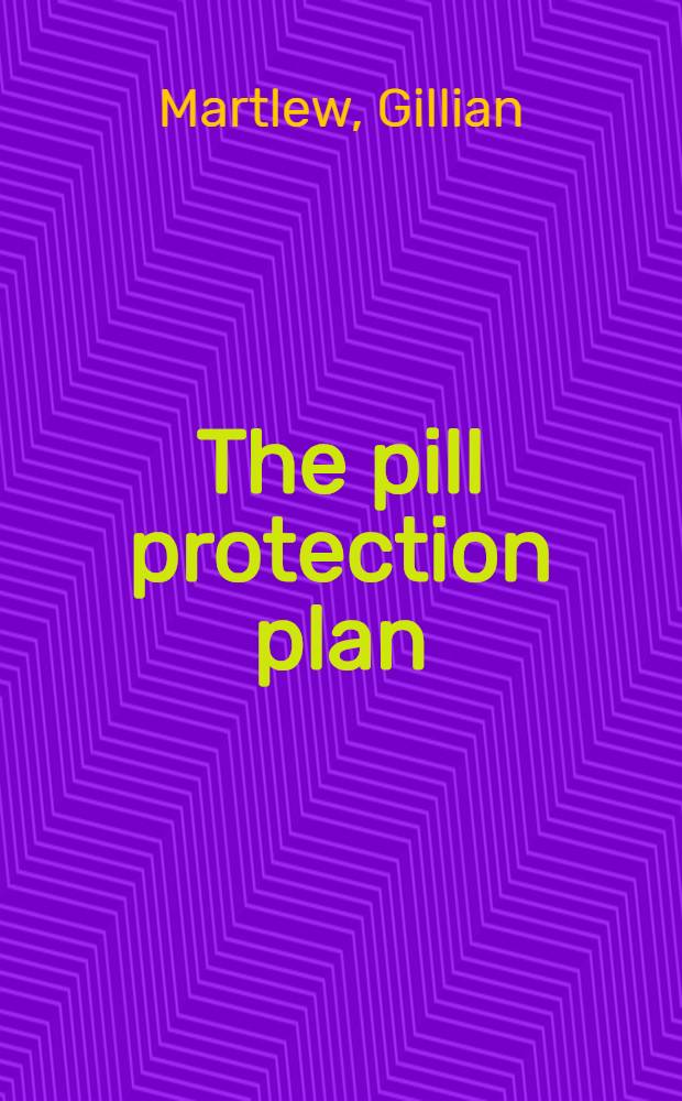 The pill protection plan