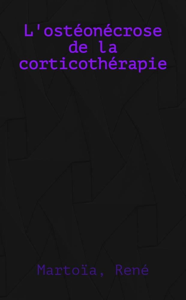 L'ostéonécrose de la corticothérapie : À propos de 22 observations personnelles : Thèse ..