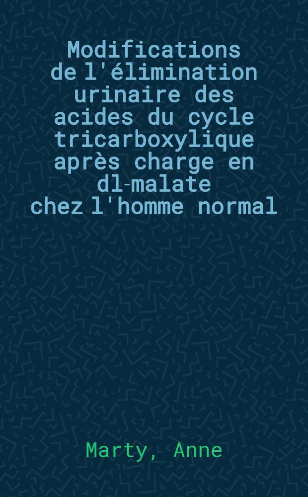 Modifications de l'élimination urinaire des acides du cycle tricarboxylique après charge en dl-malate chez l'homme normal : Thèse pour le doctorat en méd