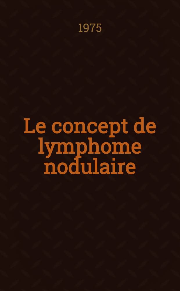 Le concept de lymphome nodulaire : À partir d'une série personnelle de 31 cas : Thèse