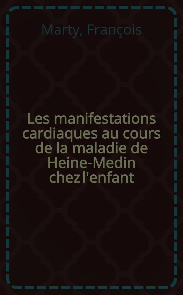 Les manifestations cardiaques au cours de la maladie de Heine-Medin chez l'enfant : Th&egrave;se ..