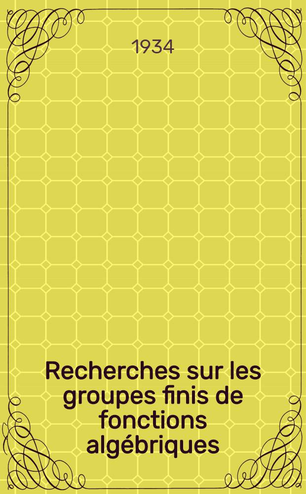 [Recherches sur les groupes finis de fonctions algébriques]