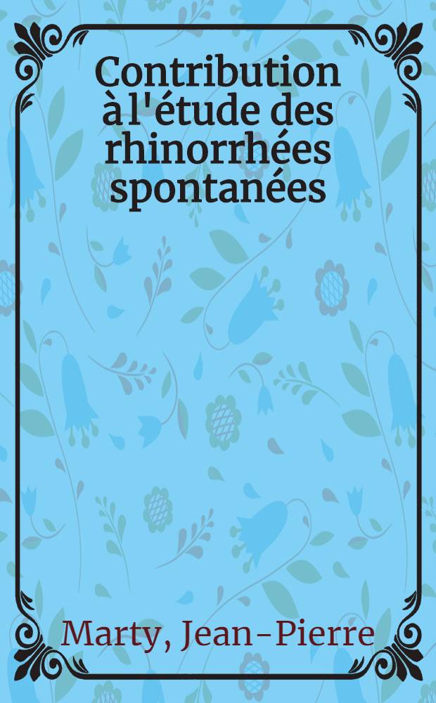 Contribution à l'étude des rhinorrhées spontanées (à propos de 4 observations) : Thèse
