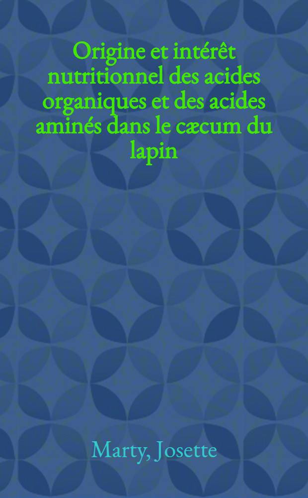 Origine et intérêt nutritionnel des acides organiques et des acides aminés dans le cæcum du lapin : Thèse ..
