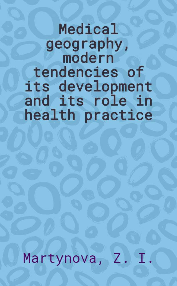Medical geography, modern tendencies of its development and its role in health practice