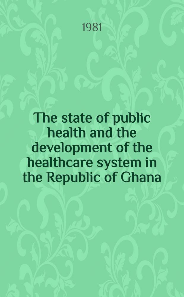 The state of public health and the development of the healthcare system in the Republic of Ghana : (Lecture)