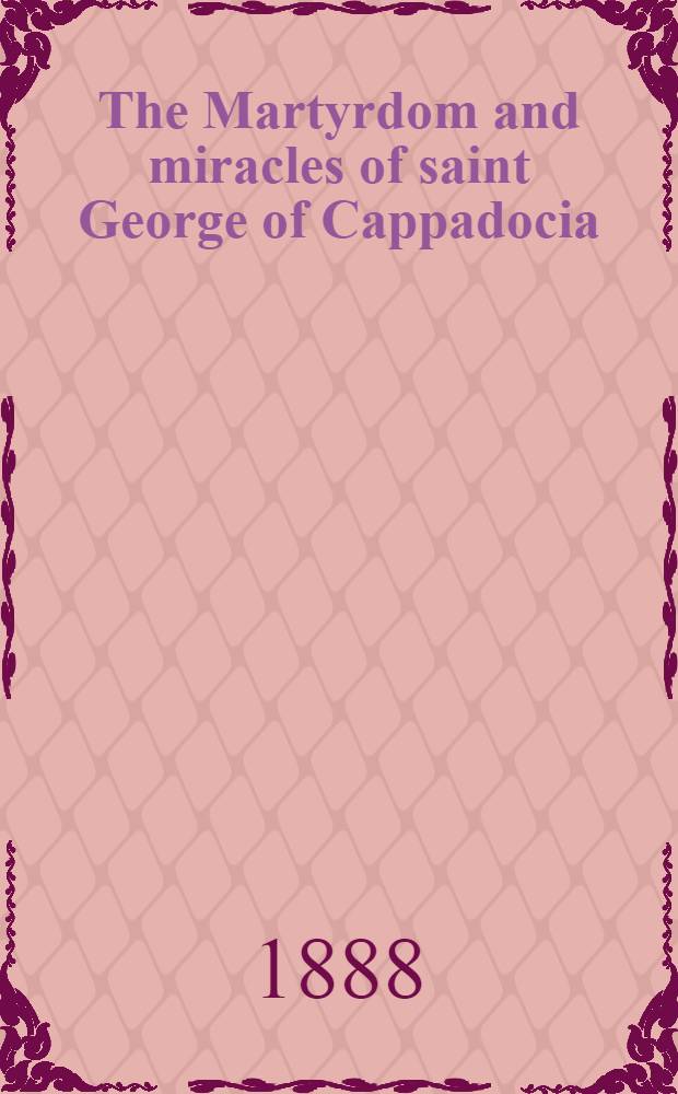 The Martyrdom and miracles of saint George of Cappadocia
