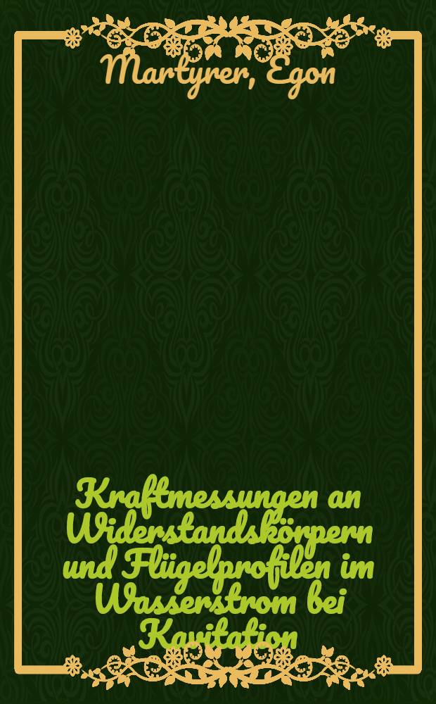 Kraftmessungen an Widerstandskörpern und Flügelprofilen im Wasserstrom bei Kavitation : Von der Technischen Hochschule zu Aachen ... genehmigte Diss