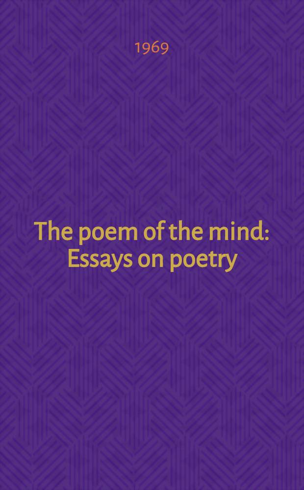 The poem of the mind : Essays on poetry : English and American