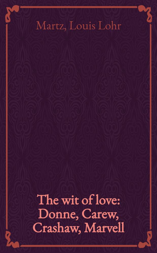 The wit of love : Donne, Carew, Crashaw, Marvell