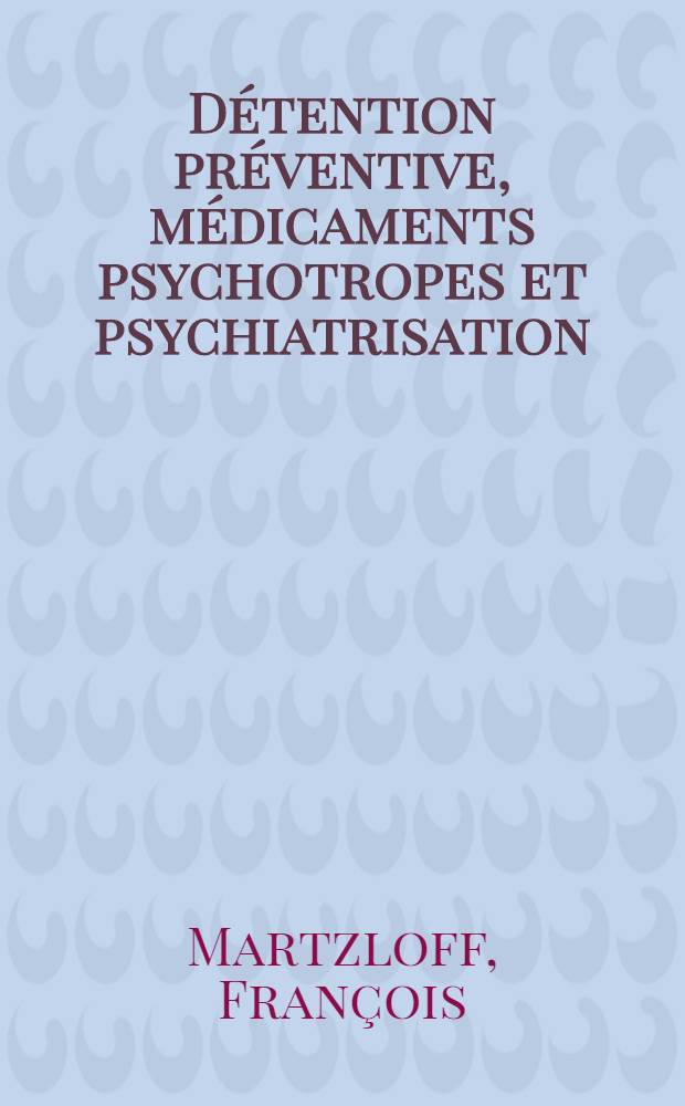 Détention préventive, médicaments psychotropes et psychiatrisation : Étude faite à la Maison d'arrêt de la santé à Paris : Thèse