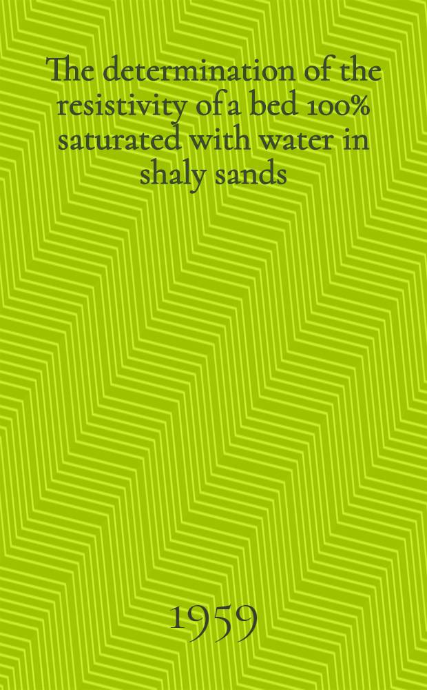 The determination of the resistivity of a bed 100% saturated with water in shaly sands