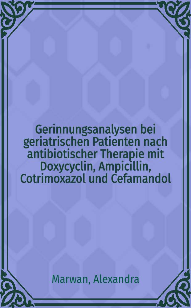 Gerinnungsanalysen bei geriatrischen Patienten nach antibiotischer Therapie mit Doxycyclin, Ampicillin, Cotrimoxazol und Cefamandol : Inaug.-Diss