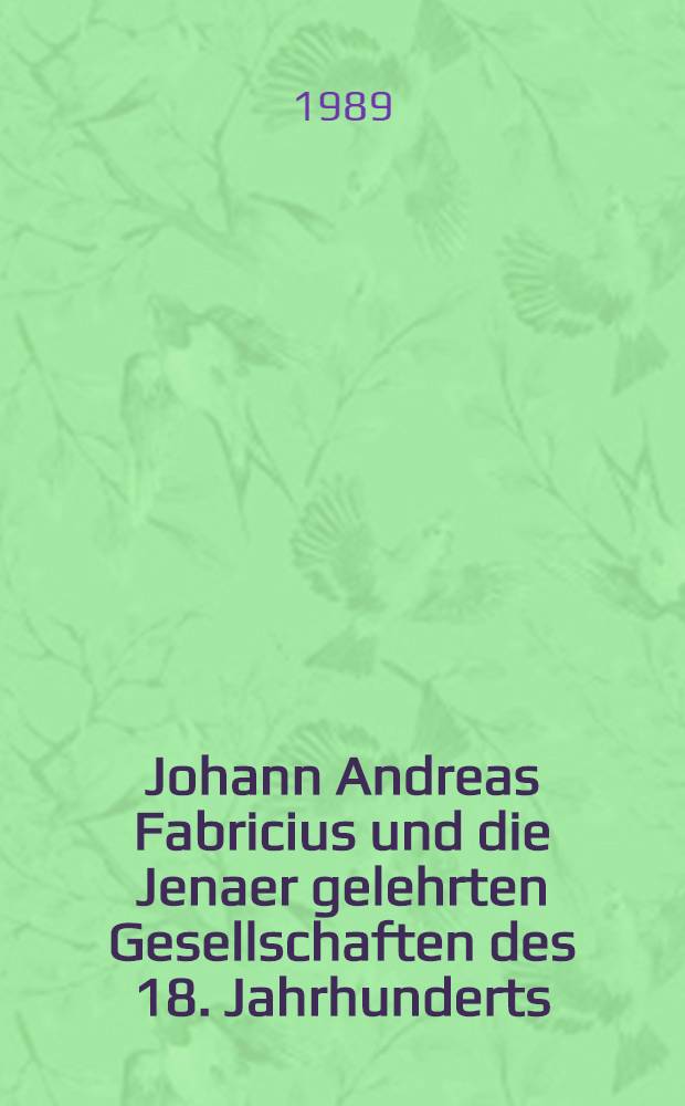 Johann Andreas Fabricius und die Jenaer gelehrten Gesellschaften des 18. Jahrhunderts