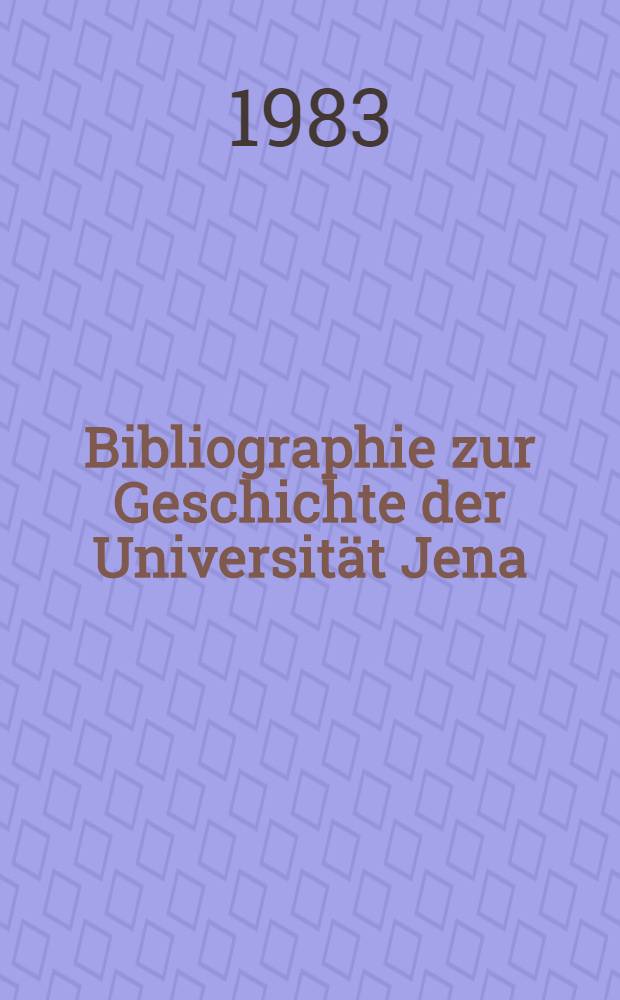 Bibliographie zur Geschichte der Universität Jena : Lit. der Jahre 1945-1980