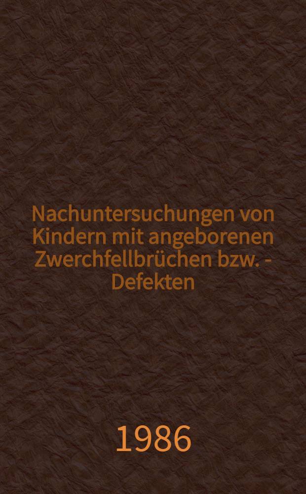 Nachuntersuchungen von Kindern mit angeborenen Zwerchfellbrüchen bzw. - Defekten : Inaug.-Diss