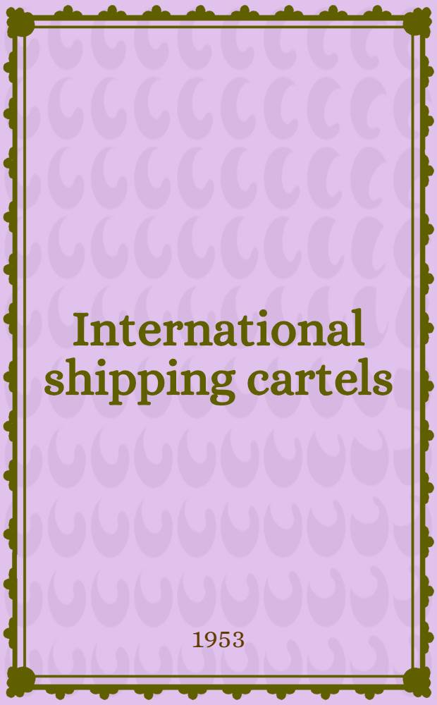 International shipping cartels : A study of industrial self-regulation by shipping conferences