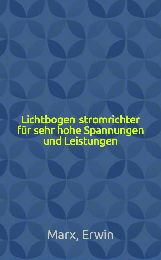 Lichtbogen-stromrichter für sehr hohe Spannungen und Leistungen