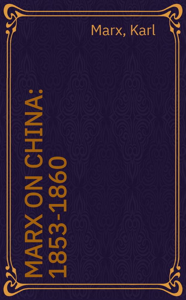 Marx on China : 1853-1860 : Articles from the New York daily tribune