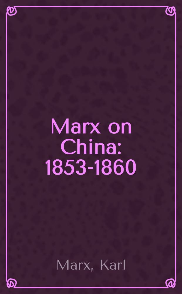 Marx on China : 1853-1860 : Articles from the New York daily tribune