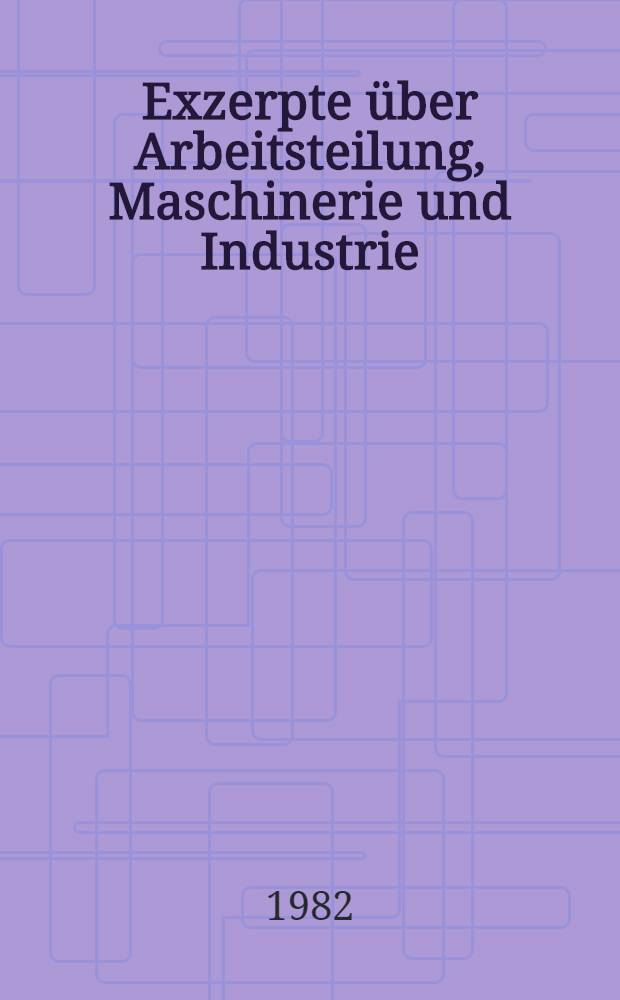 Exzerpte über Arbeitsteilung, Maschinerie und Industrie : Hist.-krit. Ausg = Выписки о разделении труда, машинах и промышленности