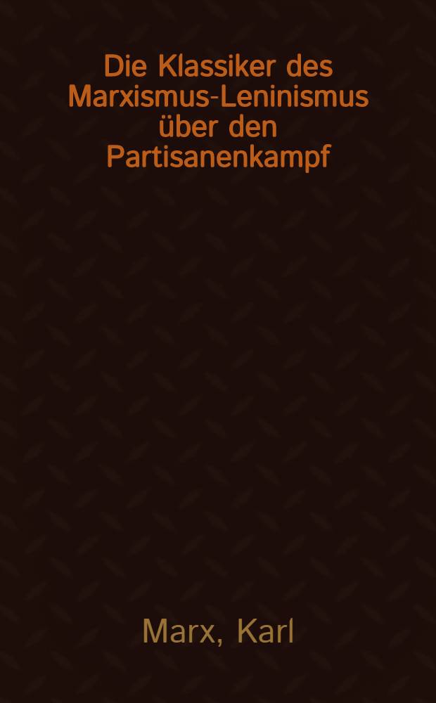 Die Klassiker des Marxismus-Leninismus über den Partisanenkampf : Sammelband. .. = Партизанская борьба в освещении классиков марксизма-ленинизма