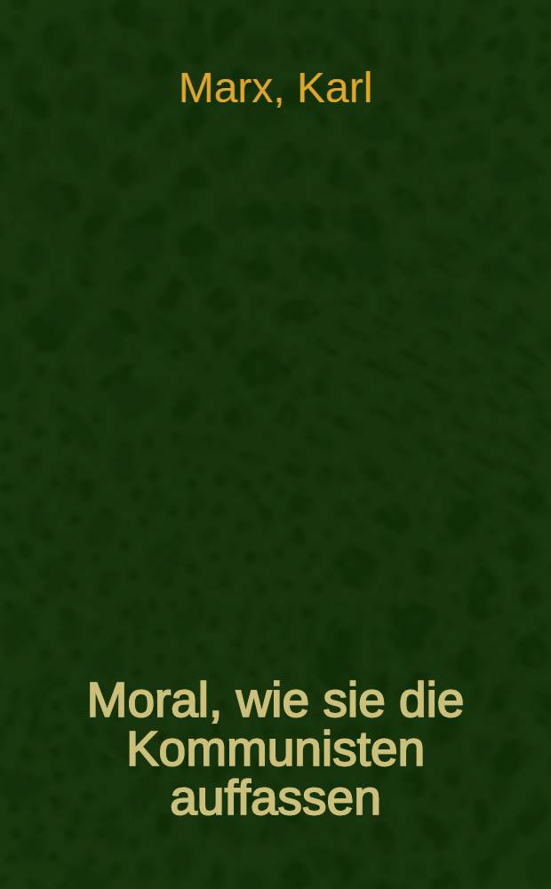 Moral, wie sie die Kommunisten auffassen : Auszüge