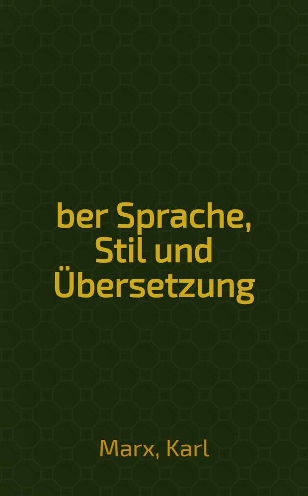 Über Sprache, Stil und Übersetzung : Auswahl aus den Werken und Briefen = О языке, стиле и переводе