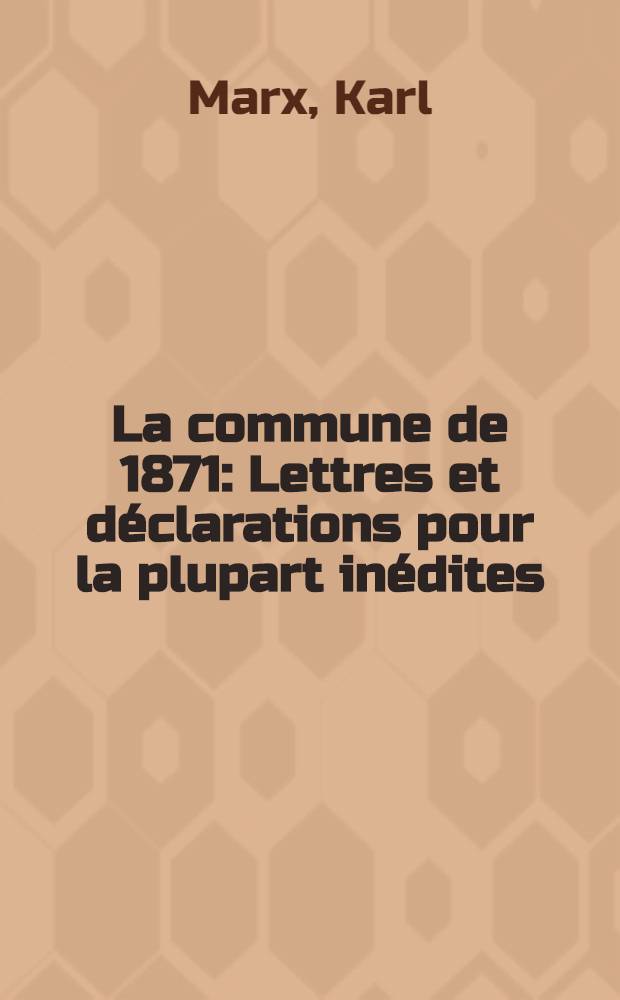 La commune de 1871 : Lettres et déclarations pour la plupart inédites
