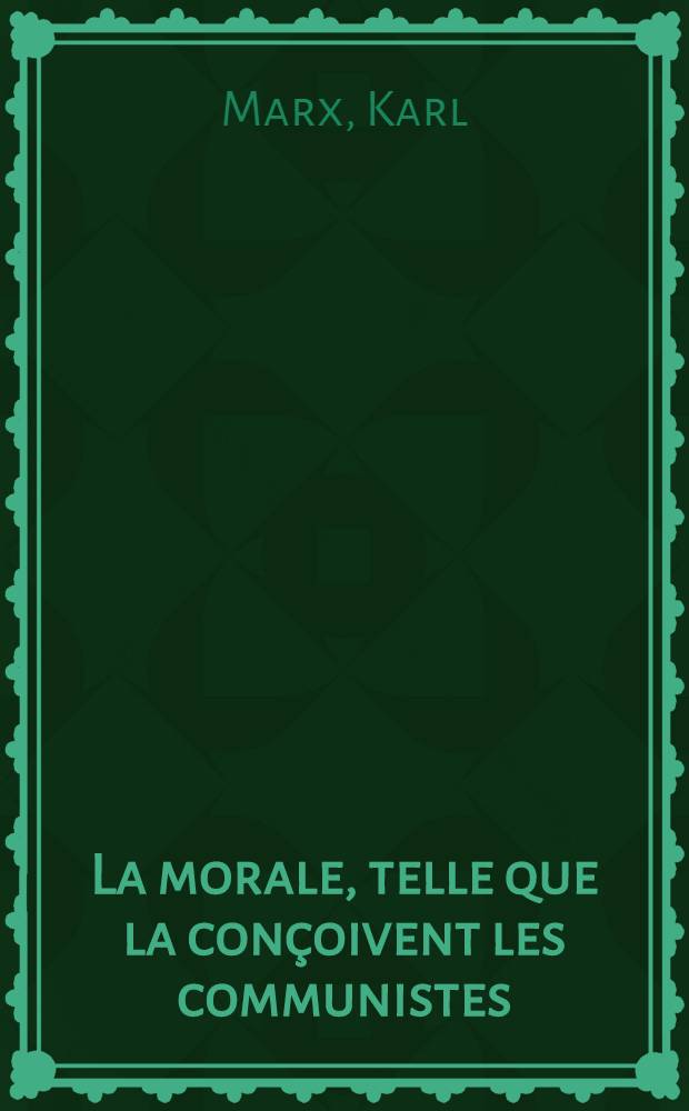 La morale, telle que la conçoivent les communistes