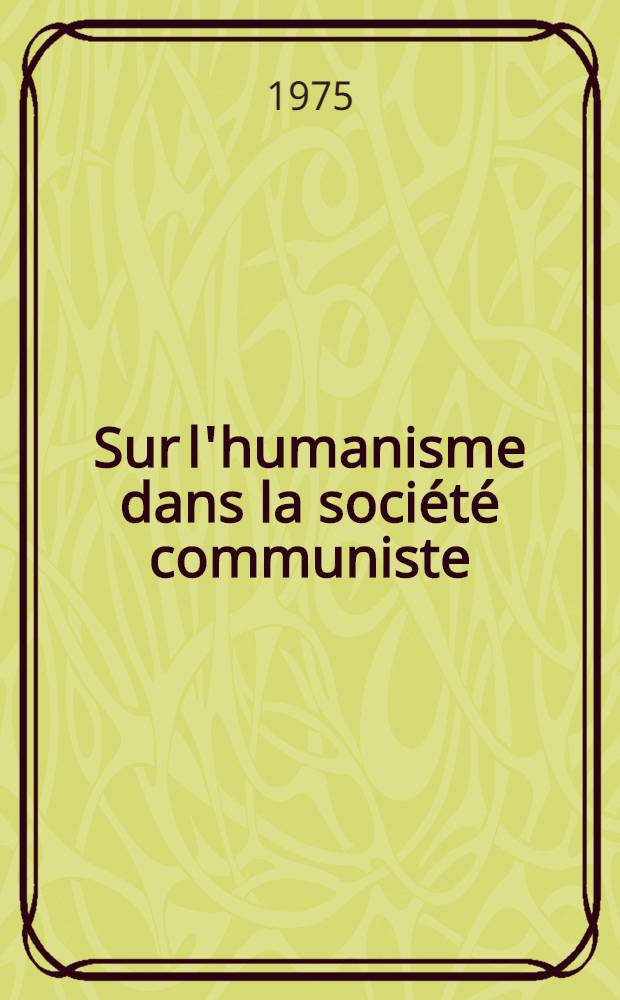 Sur l'humanisme dans la société communiste : Extraits d'œuvres