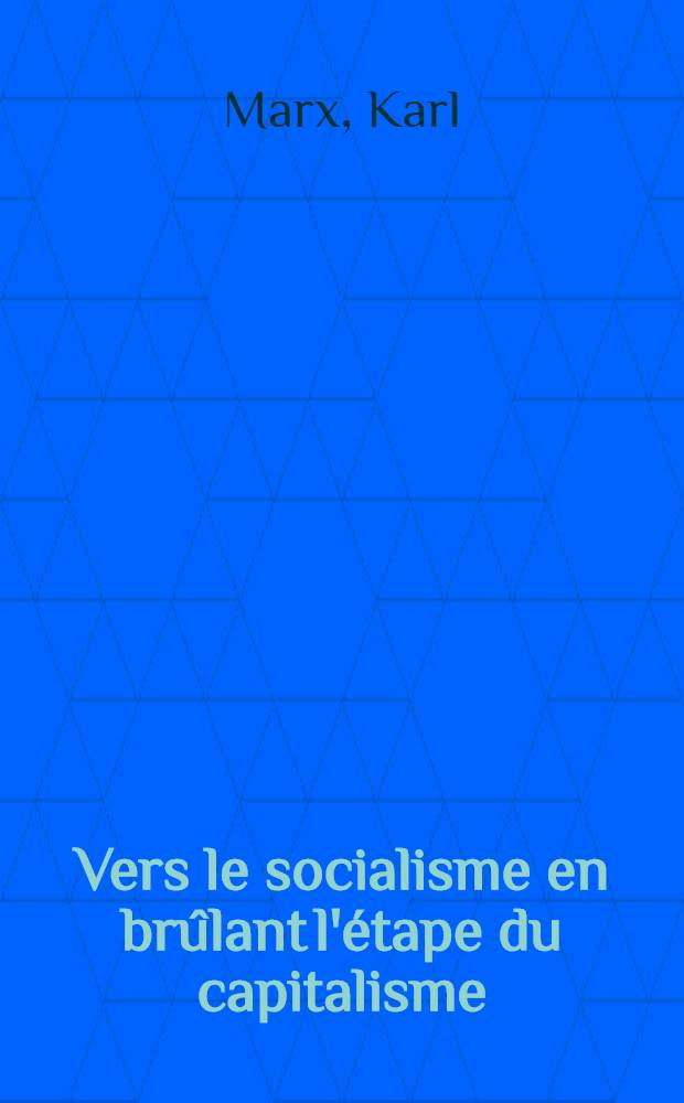 Vers le socialisme en brûlant l'étape du capitalisme : Extraits des œuvres