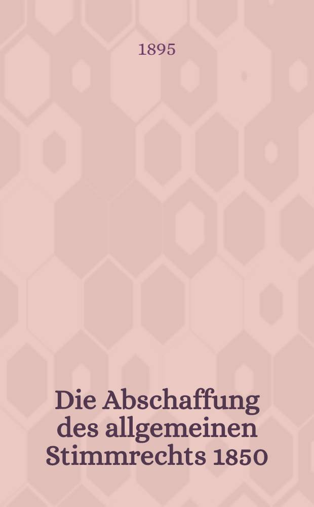 Die Abschaffung des allgemeinen Stimmrechts 1850 : (Aus Doppelheft V. und VI.) = Третий международный обзор с мая по октябрь