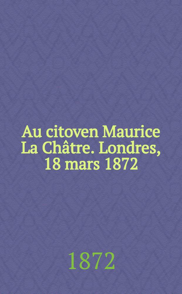 Au citoven Maurice La Châtre. Londres, 18 mars 1872 = Предисловие к французскому изданию первого тома "Капитала"