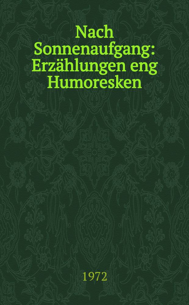 Nach Sonnenaufgang : Erzählungen eng Humoresken