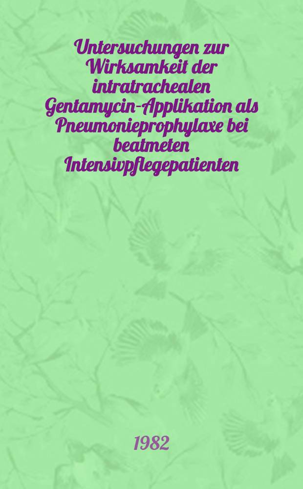 Untersuchungen zur Wirksamkeit der intratrachealen Gentamycin-Applikation als Pneumonieprophylaxe bei beatmeten Intensivpflegepatienten : Inaug.-Diss