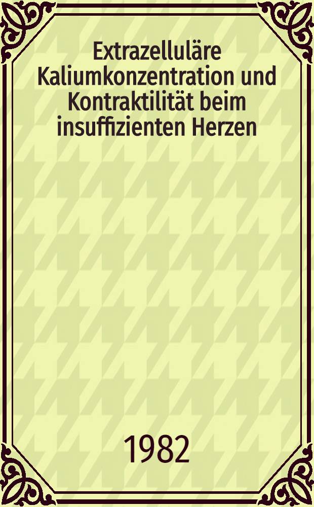 Extrazelluläre Kaliumkonzentration und Kontraktilität beim insuffizienten Herzen : Inaug.-Diss