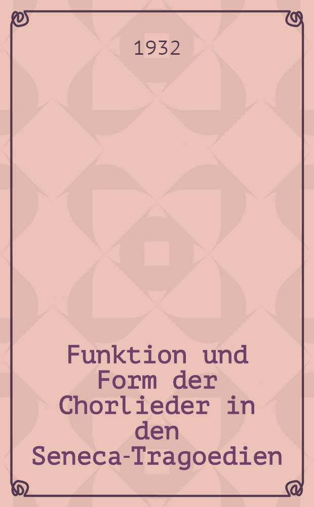 Funktion und Form der Chorlieder in den Seneca-Tragoedien : Inaug.-Diss