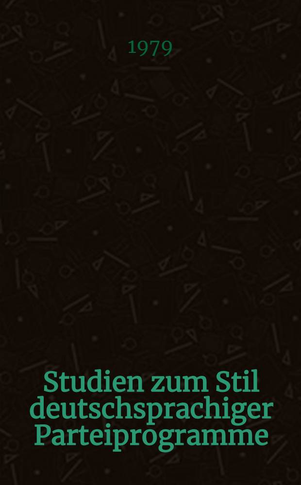 Studien zum Stil deutschsprachiger Parteiprogramme : Ein Beitrag zu einer syntaxorientierten Stilistik