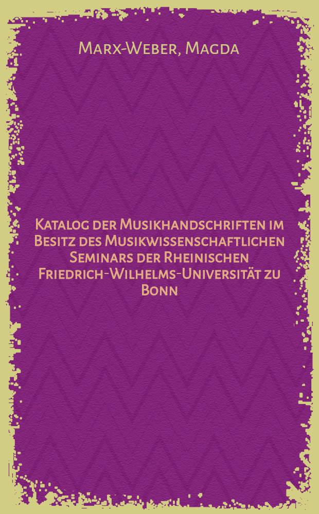 Katalog der Musikhandschriften im Besitz des Musikwissenschaftlichen Seminars der Rheinischen Friedrich-Wilhelms-Universität zu Bonn