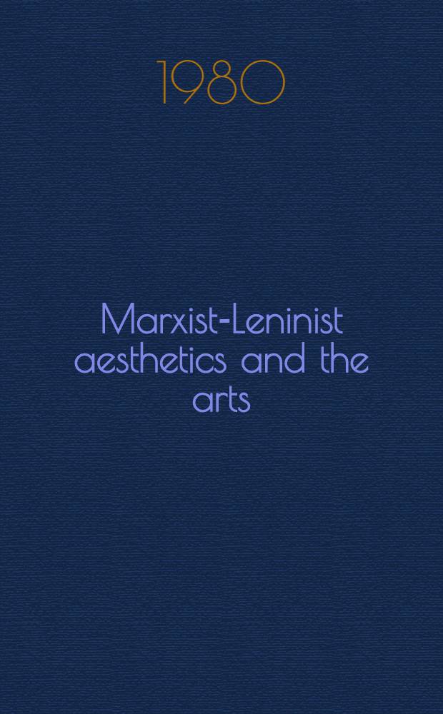 Marxist-Leninist aesthetics and the arts : A coll. of essays